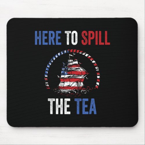 To Spill The Tea 4th Of July Us Patriotic Pride  Mouse Pad