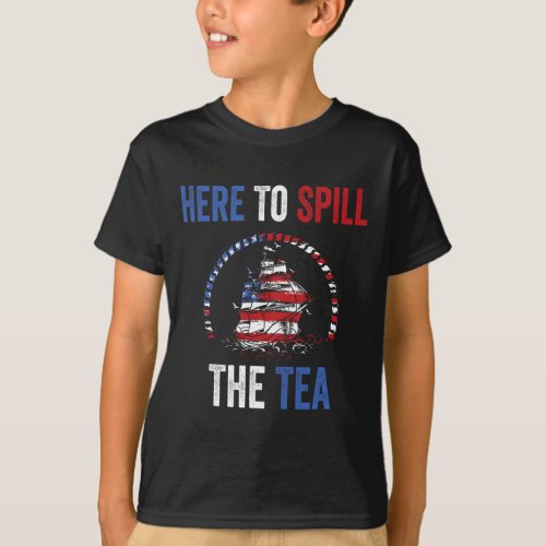 To Spill The Tea 4th Of July Us Patriotic Pride  T_Shirt