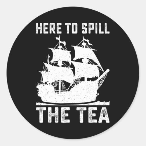 To Spill The Tea Funny 4th Of July Us Patriotic Vi Classic Round Sticker