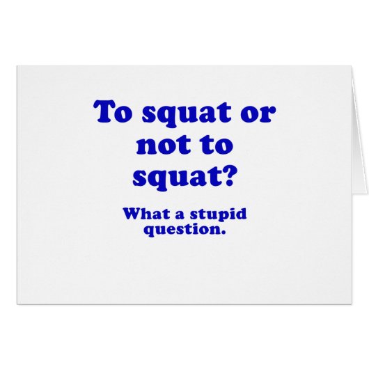 To Squat or Not to Squat What a Stupid Question Cards (Front Horizontal)
