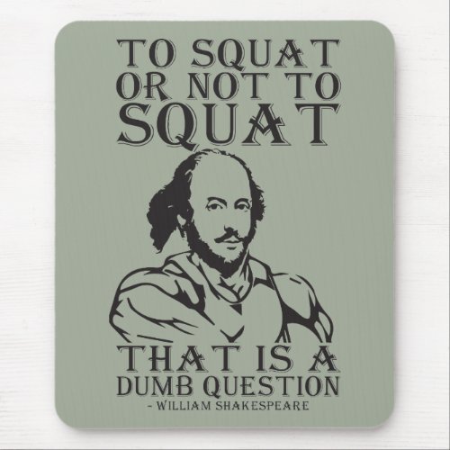 To Squat Or Not To Squat _ William Shakespeare Mouse Pad