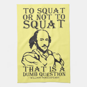 To Squat Or Not To Squat? - William Shakespeare Towel