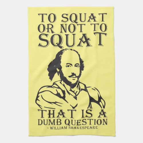 To Squat Or Not To Squat _ William Shakespeare Towel