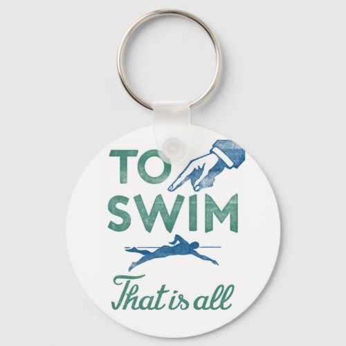 To Swim Is All _ Swimming Blue Aqua Keychain
