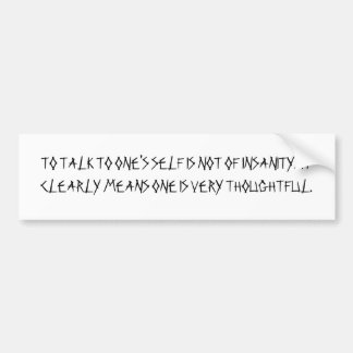 TO TALK TO ONE'S SELF IS NOT OF INSANITY. IT C... BUMPER STICKER
