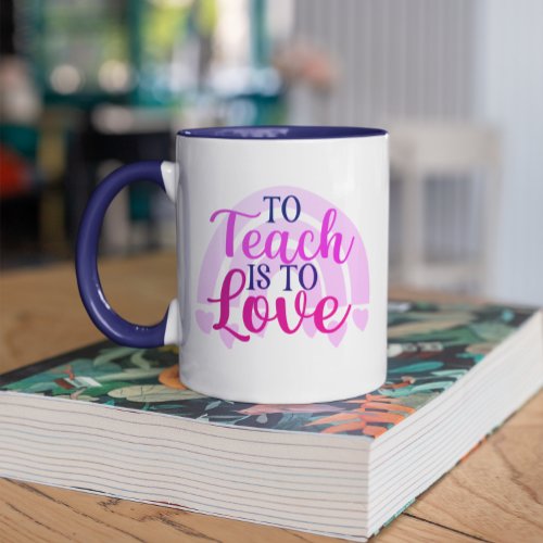 To Teach Is To Love Colorful Valentines Day Mug