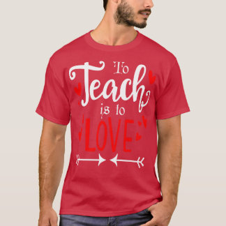 To Teach Is To Love Funny gift T-Shirt