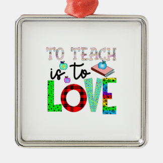 To Teach Is To Love Metal Ornament