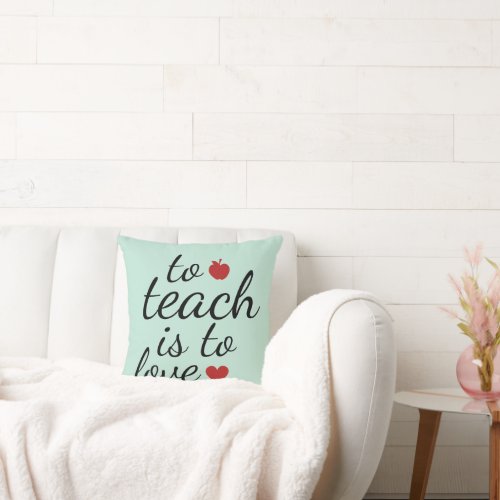 TO TEACH IS TO LOVE MINT GREEN THROW PILLOW