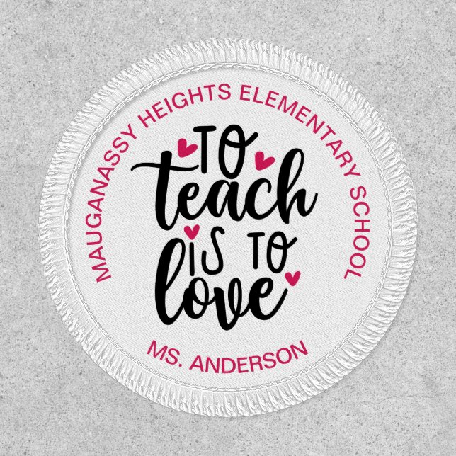 To Teach is To Love Teacher Name & School Patch (Front)