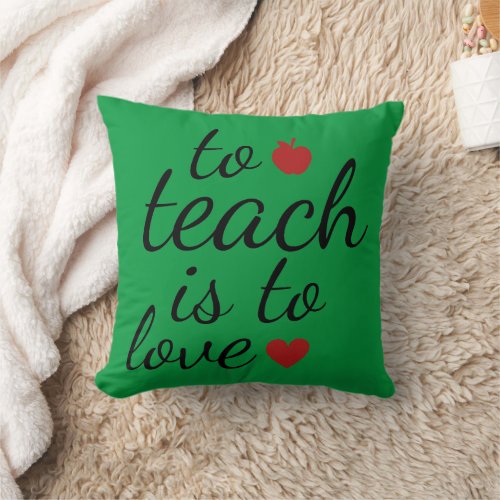 TO TEACH IS TO LOVE THROW PILLOW