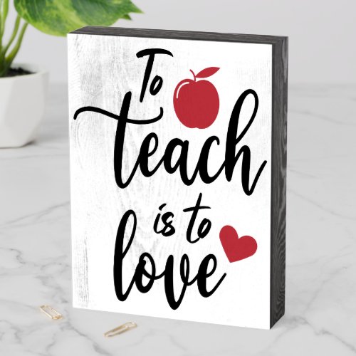 To Teach Is To Love Wooden Box Sign