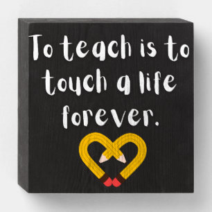 To Teach is to Touch a Life Forever - Teacher Sign