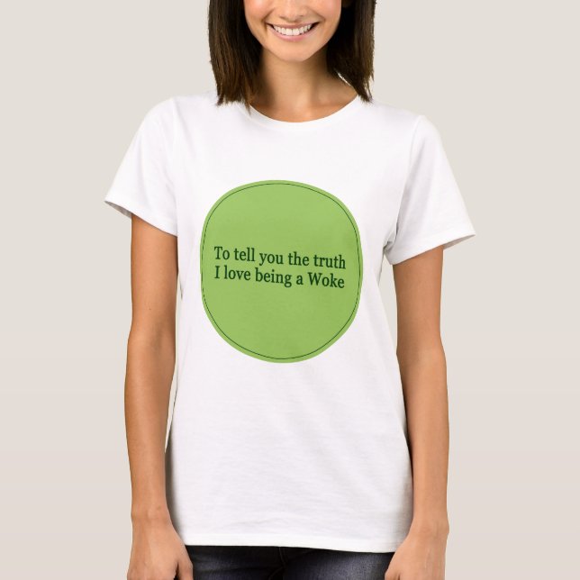 To Tell You the Truth  woke political words awake T-Shirt (Front)