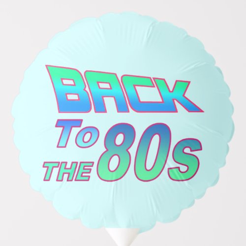 To the 80s 2 balloon