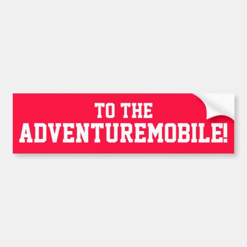 To The Adventuremobile Bumper Sticker