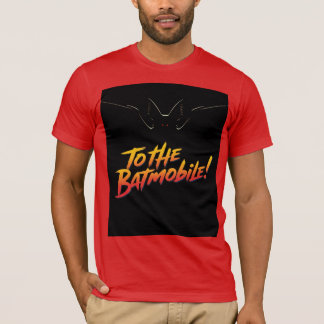 "To the Batmobile!.” T-Shirt