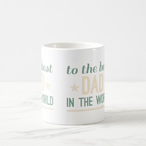 To the best dad in the world coffee mug