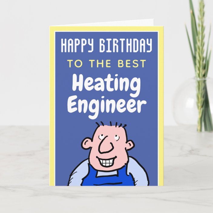 To The Best Heating Engineer Happy Birthday Card