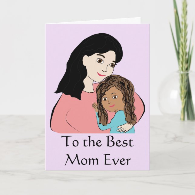 To the Best Mom Ever - Biracial Mothers Day Girl Card (Front)