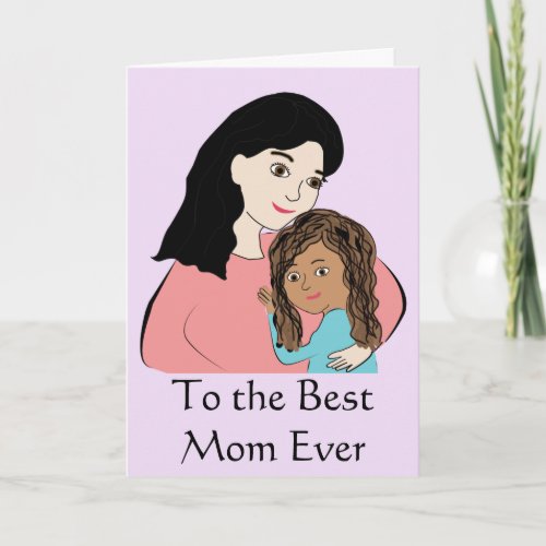 To the Best Mom Ever _ Biracial Mothers Day Girl Card