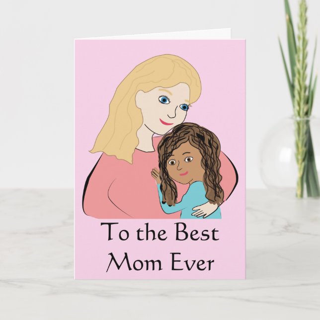 To the Best Mom Ever - Biracial Mothers Day Girl Card (Front)