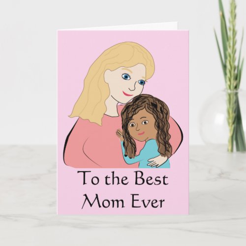 To the Best Mom Ever _ Biracial Mothers Day Girl Card