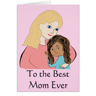 To the Best Mom Ever - Biracial Mothers Day Girl Card