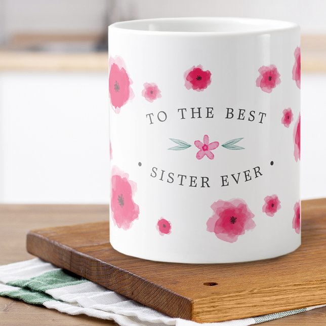 To The Best Sister Ever Pink Floral Giant Coffee Mug (To The Best Sister Ever Pink Floral Giant Coffee Mug)