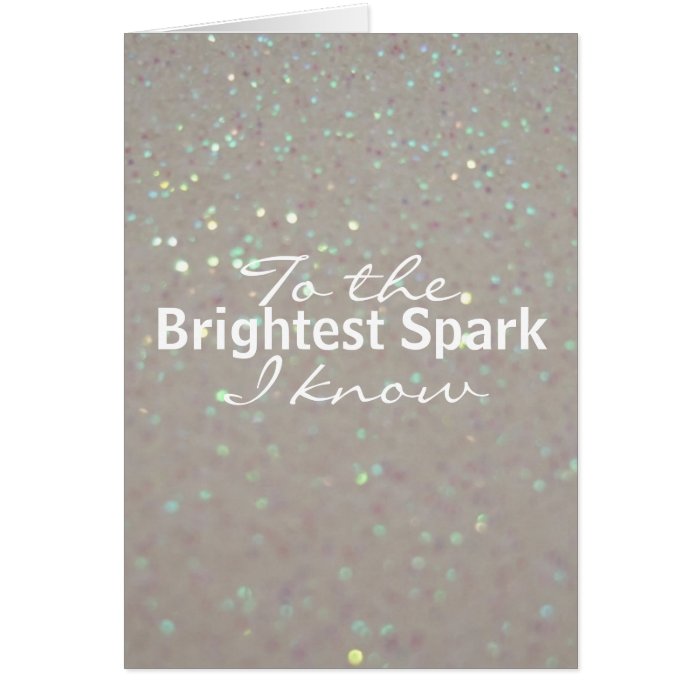 To the brightest spark I know   faux glitter Greeting Card