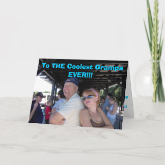 To THE Coolest Grampa EVER!! Card