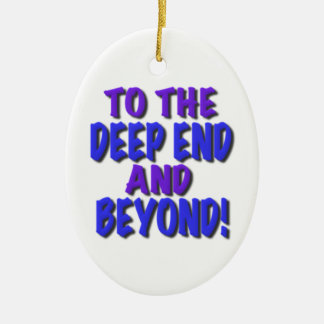 To the deep end and beyond!, t shirts,gifts ceramic ornament