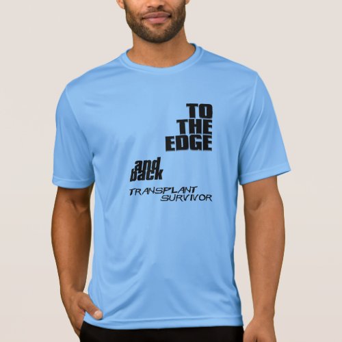 To the edge and back _ transplant survivor T_Shirt