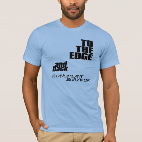 To the edge and back _ transplant survivor T_Shirt