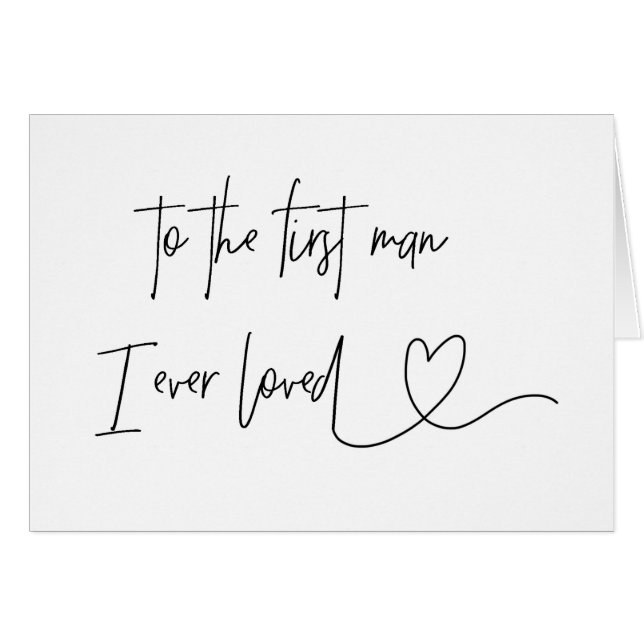 To The First Man I Ever Loved Dad Card (Front Horizontal)