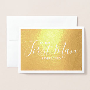 To The First Man I Loved Father's Day Foil Card