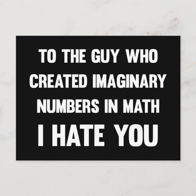 To the guy who created imaginary numbers...| Funny Postcard (Front)