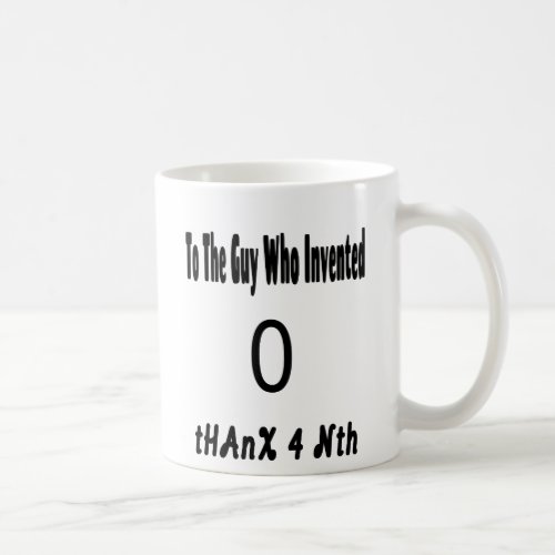 To the Guy Who Invented 0 Thanx 4 Nth math teacher Coffee Mug