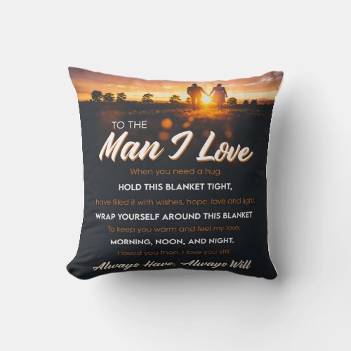 To The Man I Love When You Need A Hug Hold Throw Pillow