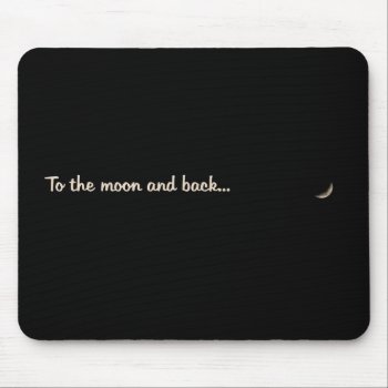 To The Moon And Back Mouse Pad by JuliaGoss at Zazzle