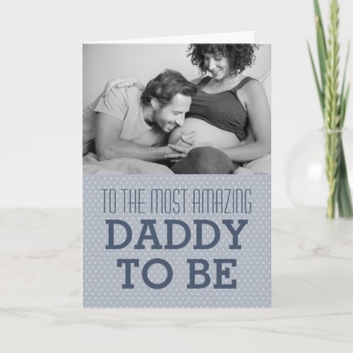 To the Most Amazing Daddy To Be Happy Fathers Day Card