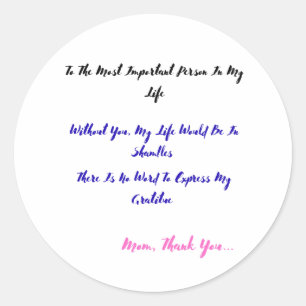 To The Most Important Person in My Life Classic Round Sticker