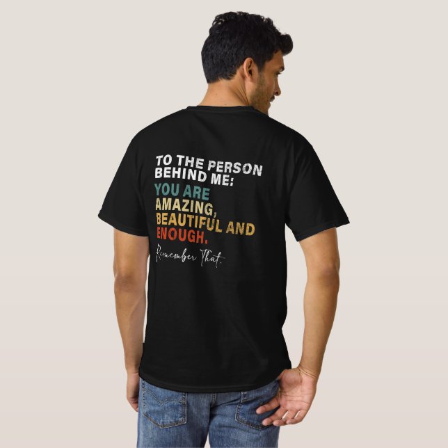 To The Person Behind Me You Are Amazing Beautiful  T-Shirt (Back Full)