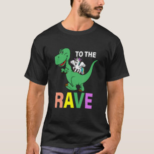 To The Rave Dinosaur Unicorn EDM Music Rave Techno T-Shirt