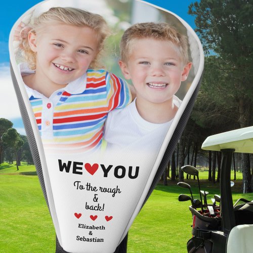 To The Rough  Back Custom Photo We Love You Names Golf Head Cover