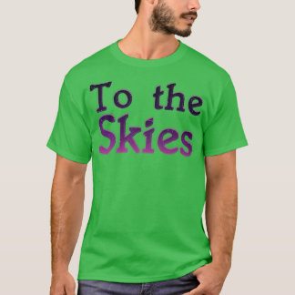 To the Skies T-Shirt