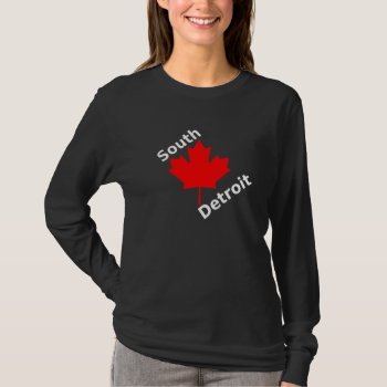 To The South Of Detroit Is... T-shirt by BizarreBizzar at Zazzle