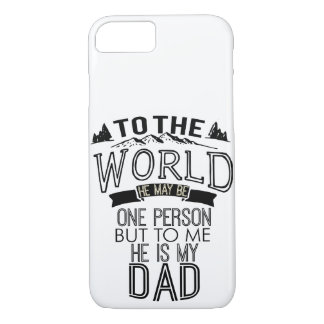 To The World He May Be One But For Me He Is My Dad iPhone 8/7 Case