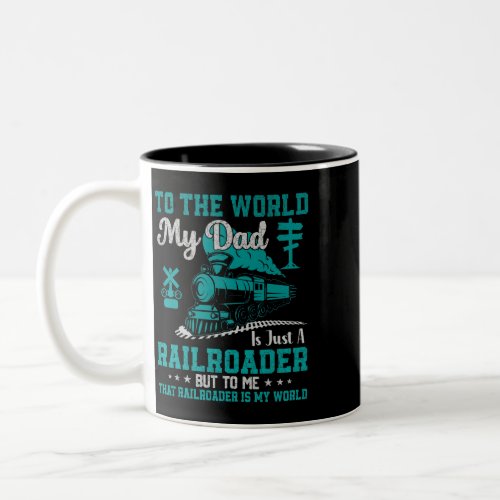 To The World My Dad Is Just A Railroader But To Me Two_Tone Coffee Mug