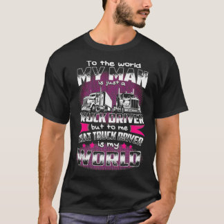 To The World My Man Is Just A Trucker Driver T-Shirt